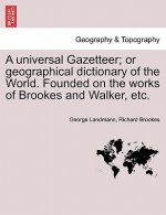 Universal Gazetteer; Or Geographical Dictionary of the World. Founded on the Works of Brookes and Walker, Etc.