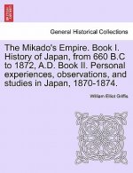 Mikado's Empire. Book I. History of Japan, from 660 B.C to 1872, A.D. Book II. Personal experiences, observations, and studies in Japan, 1870-1874.