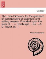 India Directory, for the Guidance of Commanders of Steamers and Sailing Vessels. Founded Upon the Work of ... J. Horsburgh ... by ... A. D. Taylor. PT