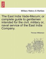 East India Vade-Mecum; or complete guide to gentlemen intended for the civil, military or, naval service of the East India Company. Vol. II.
