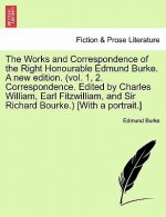 Works and Correspondence of the Right Honourable Edmund Burke. a New Edition. (Vol. 1, 2. Correspondence. Edited by Charles William, Earl Fitzwilliam,