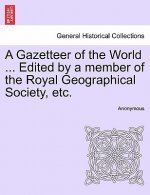 Gazetteer of the World ... Edited by a Member of the Royal Geographical Society, Etc.