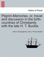 Pilgrim-Memories, or, travel and discussion in the birth-countries of Christianity with the late H. T. Buckle.