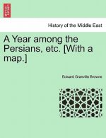 Year among the Persians, etc. [With a map.]