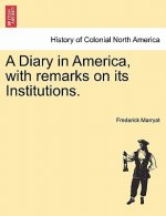 Diary in America, with Remarks on Its Institutions.