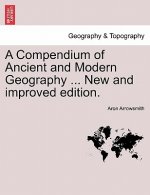 Compendium of Ancient and Modern Geography ... New and Improved Edition.