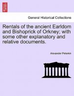 Rentals of the ancient Earldom and Bishoprick of Orkney; with some other explanatory and relative documents.