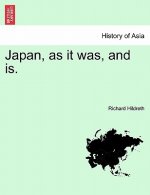 Japan, as It Was, and Is.
