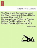 Works and Correspondence of the Right Honourable Edmund Burke. a New Edition. (Vol. 1, 2. Correspondence. Edited by Charles William, Earl Fitzwilliam,