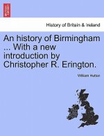 History of Birmingham ... with a New Introduction by Christopher R. Erington.