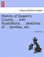 History of Queen's County, ... with illustrations, ... sketches of ... families, etc.