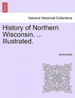 History of Northern Wisconsin. ... Illustrated.