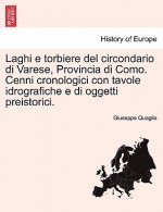 Laghi E Torbiere del Circondario Di Varese, Provincia Di Como. Cenni Cronologici Con Tavole Idrografiche E Di Oggetti Preistorici.