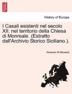 I Casali Esistenti Nel Secolo XII. Nel Territorio Della Chiesa Di Monreale. (Estratto Dall'archivio Storico Siciliano.).