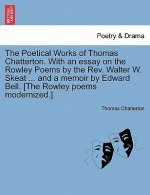 Poetical Works of Thomas Chatterton. with an Essay on the Rowley Poems by the REV. Walter W. Skeat ... and a Memoir by Edward Bell. [The Rowley Poems