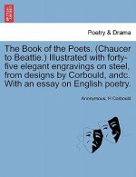 Book of the Poets. (Chaucer to Beattie.) Illustrated with forty-five elegant engravings on steel, from designs by Corbould, andc. With an essay on Eng