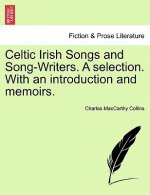 Celtic Irish Songs and Song-Writers. a Selection. with an Introduction and Memoirs.