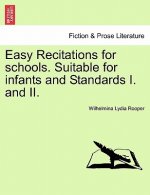 Easy Recitations for Schools. Suitable for Infants and Standards I. and II.