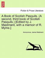 Book of Scotish Pasquils. (a Second, Third Book of Scotish Pasquils.) [Edited by J. Maidment, with a Memoir of R. Mylne.]