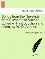 Songs from the Novelists, from Elizabeth to Victoria. Edited with Introduction and Notes, by W. D. Adams.