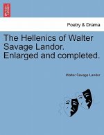 Hellenics of Walter Savage Landor. Enlarged and Completed.