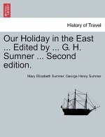 Our Holiday in the East ... Edited by ... G. H. Sumner ... Second Edition.