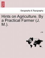 Hints on Agriculture. by a Practical Farmer (J. M.).