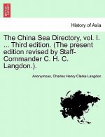 China Sea Directory, vol. I. ... Third edition. (The present edition revised by Staff-Commander C. H. C. Langdon.).