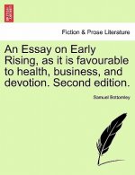 Essay on Early Rising, as It Is Favourable to Health, Business, and Devotion. Second Edition.