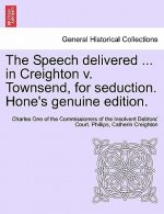 Speech Delivered ... in Creighton V. Townsend, for Seduction. Hone's Genuine Edition.