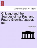 Chicago and the Sources of Her Past and Future Growth. a Paper, Etc.