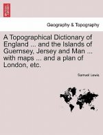 Topographical Dictionary of England ... and the Islands of Guernsey, Jersey and Man ... with maps ... and a plan of London, etc. Third Edition