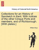 Collections for an History of Sandwich in Kent. with Notices of the Other Cinque Ports and Members, and of Richborough. [With Plates.]