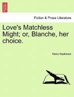 Love's Matchless Might; Or, Blanche, Her Choice.