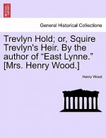 Trevlyn Hold; Or, Squire Trevlyn's Heir. by the Author of East Lynne. [Mrs. Henry Wood.]