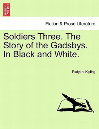 Soldiers Three. the Story of the Gadsbys. in Black and White.