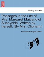 Passages in the Life of Mrs. Margaret Maitland of Sunnyside. Written by herself. [By Mrs. Oliphant.]