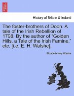 Foster-Brothers of Doon. a Tale of the Irish Rebellion of 1798. by the Author of 