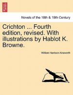 Crichton ... Fourth Edition, Revised. with Illustrations by Hablot K. Browne.