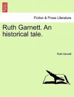 Ruth Garnett. an Historical Tale.