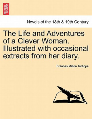 Life and Adventures of a Clever Woman. Illustrated with occasional extracts from her diary.