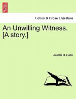 Unwilling Witness. [A Story.]