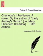Charlotte's Inheritance. a Novel. by the Author of Lady Audley's Secret [I.E. Mary Elizabeth Braddon] ... Fifth Edition. Vol. I.