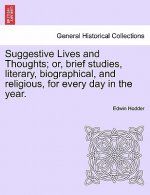 Suggestive Lives and Thoughts; Or, Brief Studies, Literary, Biographical, and Religious, for Every Day in the Year.