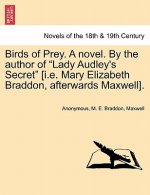 Birds of Prey. a Novel. by the Author of Lady Audley's Secret [I.E. Mary Elizabeth Braddon, Afterwards Maxwell].