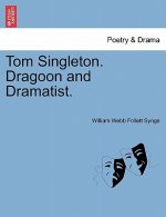 Tom Singleton. Dragoon and Dramatist.