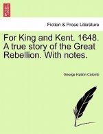 For King and Kent. 1648. a True Story of the Great Rebellion. with Notes.