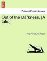 Out of the Darkness. [A Tale.]