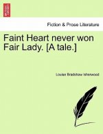 Faint Heart Never Won Fair Lady. [A Tale.]