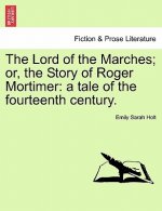 Lord of the Marches; Or, the Story of Roger Mortimer